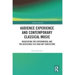 Audience Experience and Contemporary Classical Music: Negotiating the Experimental and the Accessible in a High Art Subculture