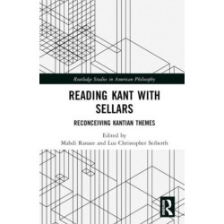 Reading Kant with Sellars: Reconceiving Kantian Themes