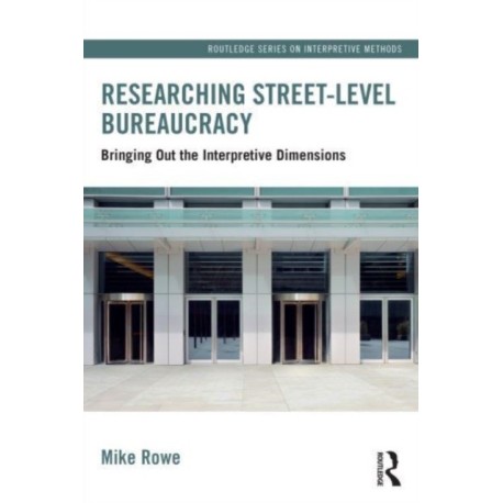 Researching Street-level Bureaucracy: Bringing Out the Interpretive Dimensions