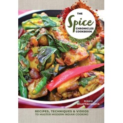 The Spice Chronicles Cookbook: Recipes, Techniques & Videos to Master Modern Indian Cooking