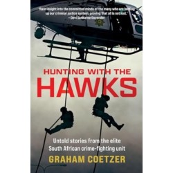 Hunting With The Hawks: Untold stories from the elite South African crime-fighting unit