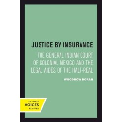 Justice by Insurance: The General Indian Court of Colonial Mexico and the Legal Aides of the Half-Real