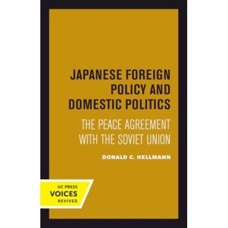 Japanese Foreign Policy and Domestic Politics: The Peace Agreement with the Soviet Union