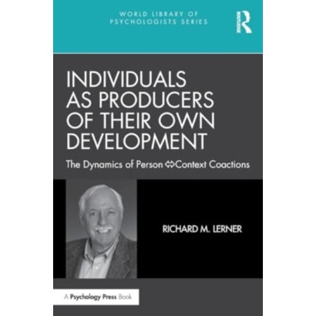 Individuals as Producers of Their Own Development: The Dynamics of Person-Context Coactions
