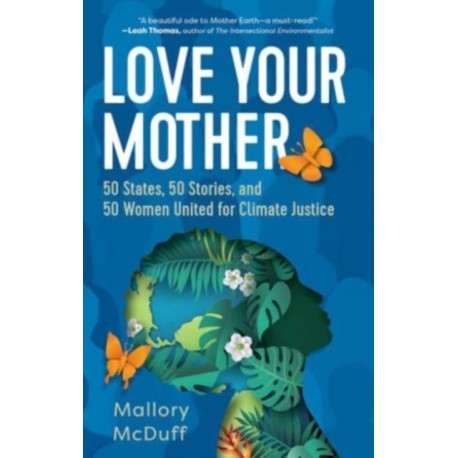 Love Your Mother: 50 States, 50 Stories, and 50 Women United for Climate Justice