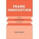 Frame Innovation: Create New Thinking by Design