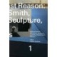 Against Reason, Volume 1: Tony Smith, Sculpture, and Other Modernisms