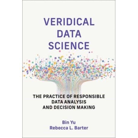 Veridical Data Science: The Practice of Responsible Data Analysis and Decision Making