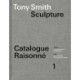 Tony Smith Catalogue Raisonne: Volume 1: Sculpture