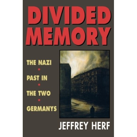 Divided Memory: The Nazi Past in the Two Germanys
