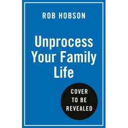 Unprocess Your Family Life: Transform Your Family's Health with Easy Unprocessed Meals