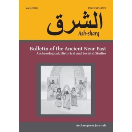 Ash-Sharq: Bulletin of the Ancient Near East Vol 4, 2020