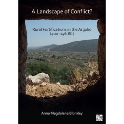 A Landscape of Conflict? Rural Fortifications in the Argolid (400–146 BC)
