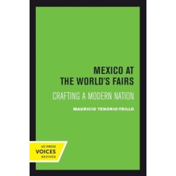 Mexico at the World's Fairs: Crafting a Modern Nation