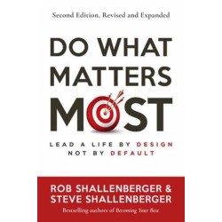 Do What Matters Most, Second Edition: Lead a Life by Design, Not by Default