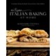 Artisan Italian Baking at Home: 60 Authentic Recipes for Breads, Focaccia, Pizzas, Cakes and More
