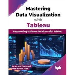 Mastering Data Visualization with Tableau: Empowering business decisions with Tableau (English Edition)