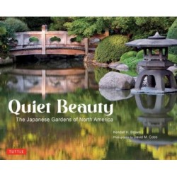 Quiet Beauty: The Japanese Gardens of North America