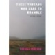These Threads Who Lead to Bramble: Essays