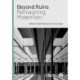 Beyond Ruins: Reimagining Modernism