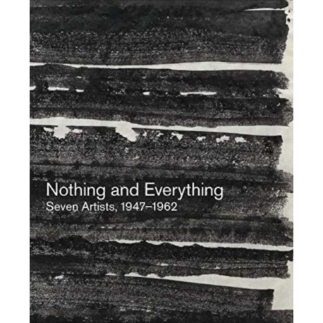Nothing and Everything: Seven Artists, 1947–1962