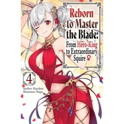 Reborn to Master the Blade: From Hero-King to Extraordinary Squire, Vol. 4 (light novel)