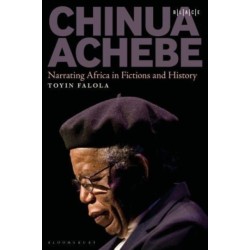 Chinua Achebe: Narrating Africa in Fictions and History