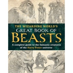The Wizarding World’s Great Book of Beasts: A complete guide to the fantastic creatures of the Harry Potter universe