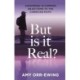 But Is It Real?: Answering 10 Common Objections To The Christian Faith