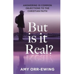 But Is It Real?: Answering 10 Common Objections To The Christian Faith