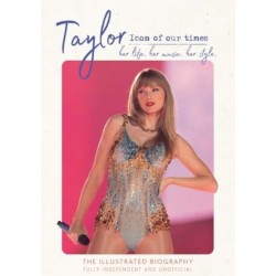 Taylor - Icon of our Times: her life. her music. her style.