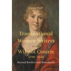 Transnational Women Writers in the Wilmot Coterie, 1798-1840: Beyond Borders and Boundaries