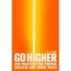 Go Higher: Five Practices for Purpose, Success, and Inner Peace