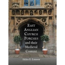 East Anglian Church Porches and their Medieval Context