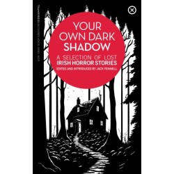 Your Own Dark Shadow: A Selection of Lost Irish Horror Stories