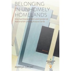 Belonging in Unhomely Homelands: Internal Displacement and Gendered Nationalism among Kosovo Serbs