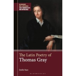 The Latin Poetry of Thomas Gray: Edited with Introduction, Translation and Commentary