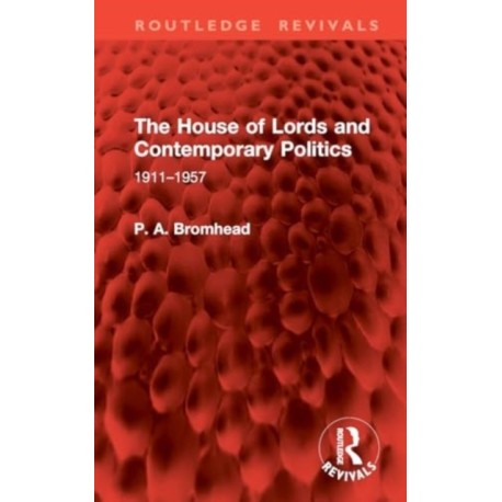 The House of Lords and Contemporary Politics: 1911–1957