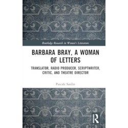 Barbara Bray, A Woman of Letters: Translator, Radio Producer, Scriptwriter, Critic, and Theatre Director