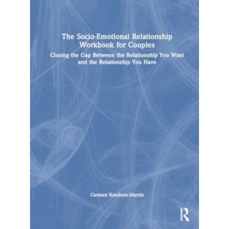 The Socio-Emotional Relationship Workbook for Couples: Closing the Gap Between the Relationship You Want and the Relationship You Have