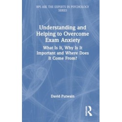 Understanding and Helping to Overcome Exam Anxiety: What Is It, Why Is It Important and Where Does It Come From?