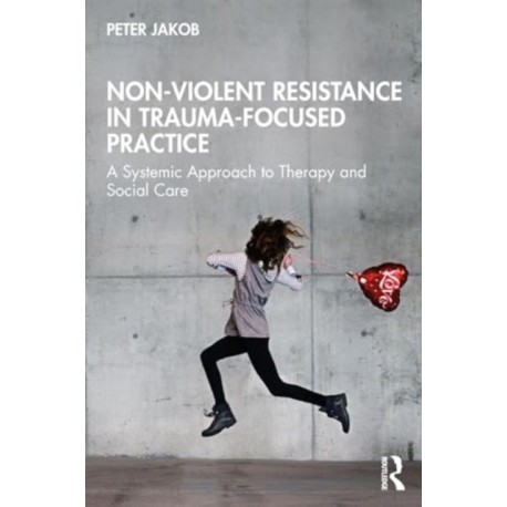 Nonviolent Resistance in Trauma-Focused Practice: A Systemic Approach to Therapy and Social Care