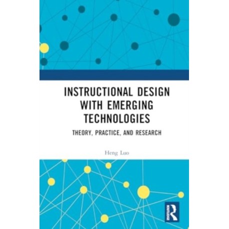 Instructional Design with Emerging Technologies: Theory, Practice, and Research