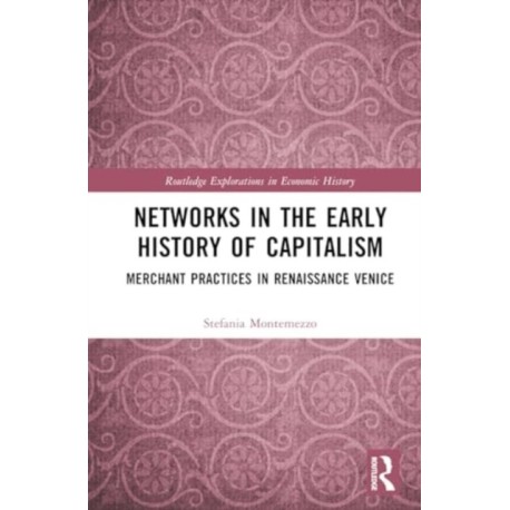 Networks in the Early History of Capitalism: Merchant Practices in Renaissance Venice