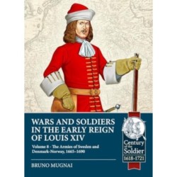 Wars and Soldiers in the Early Reign of Louis XIV Volume 8: The Armies of Denmark-Norway, Courland and Danzig,1655-1690