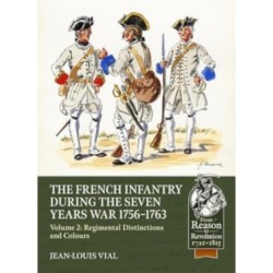 French Infantry during the Seven Years' War 1756-1763 Volume 2: Regimental Distinctions and Colours
