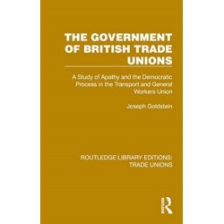 The Government of British Trade Unions: A Study of Apathy and the Democratic Process in the Transport and General Workers Union
