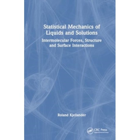 Statistical Mechanics of Liquids and Solutions: Intermolecular Forces, Structure and Surface Interactions