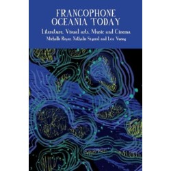 Francophone Oceania Today: Literature, Visual Arts, Music, and Cinema