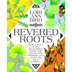 Revered Roots: Ancestral Teachings and Wisdom of Wild, Edible, and Medicinal Plants